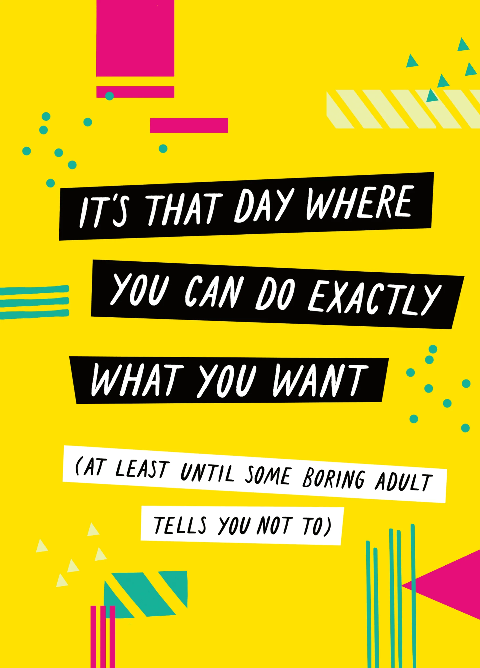 Personalised Funny Do Exactly What You Want Kids Birthday Card