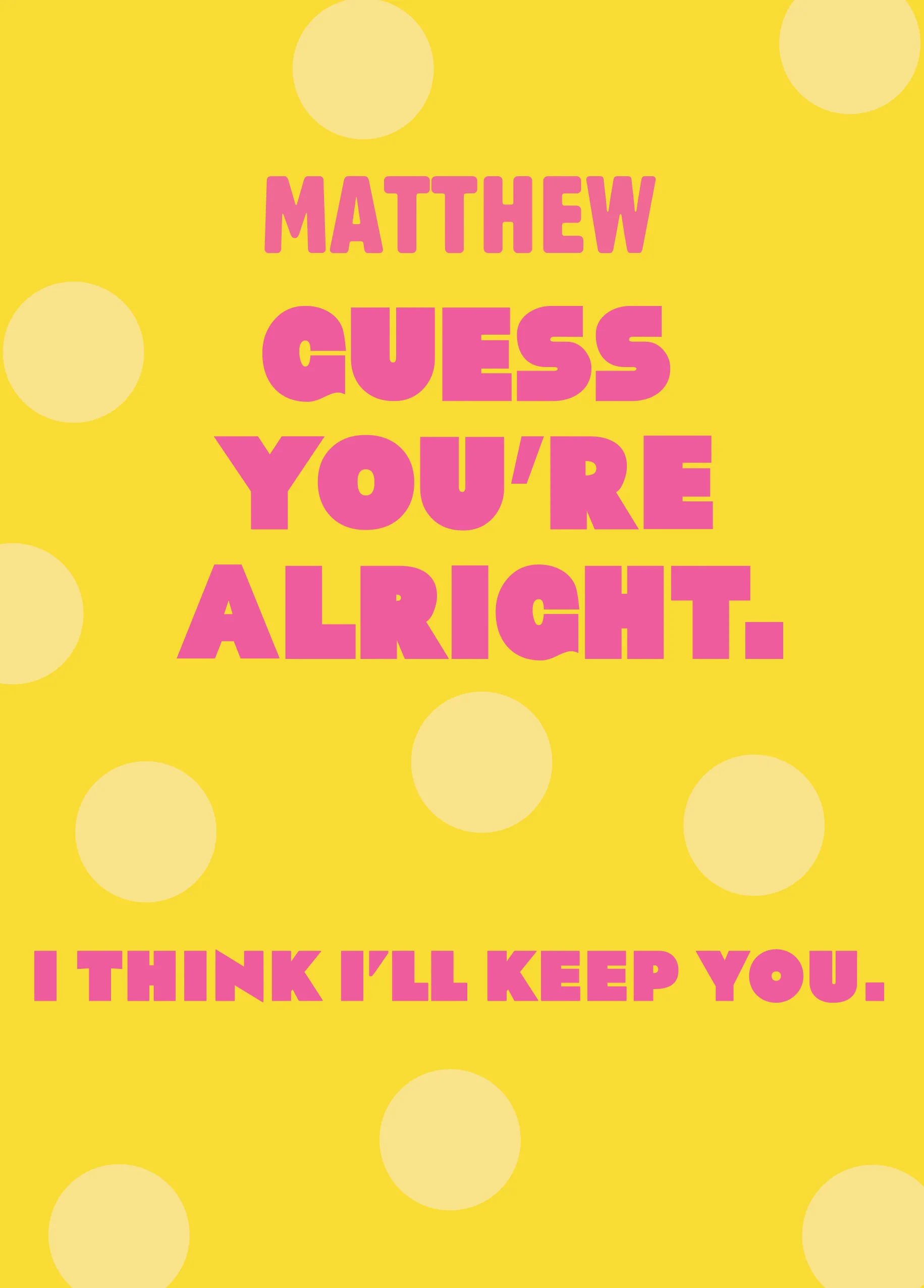 Personalised Funny Think I'll Keep You Valentine's Day Card for Him
